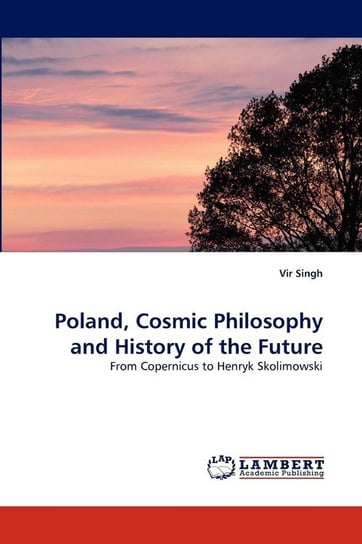 Poland, Cosmic Philosophy and History of the Future Singh Vir
