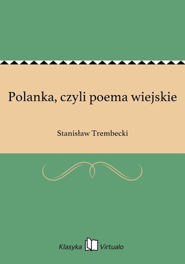 Polanka, czyli poema wiejskie Trembecki Stanisław