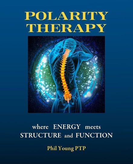 Polarity Therapy - where Energy meets Structure and Function Young Phil