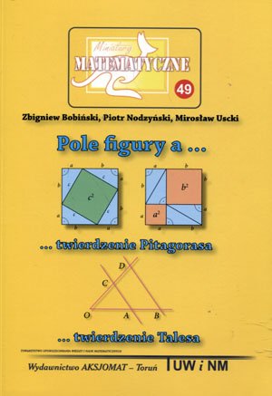 Pole figury a… twierdzenie Pitagorasa. Miniatury matematyczne. Tom 49 Opracowanie zbiorowe