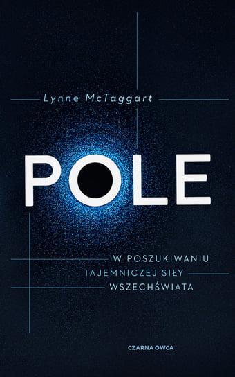 Pole. W poszukiwaniu tajemniczej siły wszechświata Wydawnictwo Czarna Owca