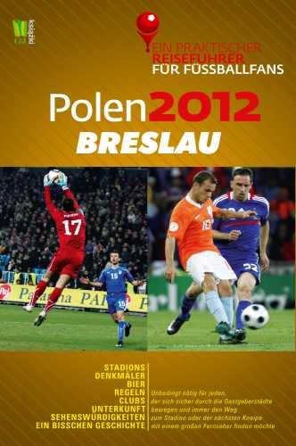 Polen 2012: Breslau. Ein praktischer Reiseführer für Fussballfans Opracowanie zbiorowe