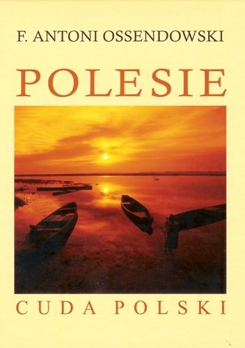 Polesie. Cuda Polski Ossendowski Antoni Ferdynand
