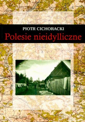 Polesie Nieidylliczne Cichoracki Piotr