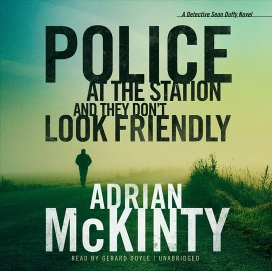 Police at the Station and They Don't Look Friendly McKinty Adrian