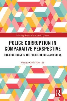 Police Corruption in Comparative Perspective: Building Trust in the Police in India and China Opracowanie zbiorowe