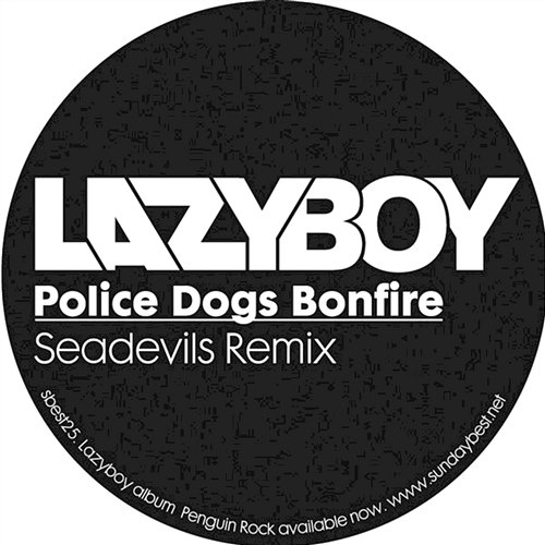 Police Dogs Bonfire (Seadevils Mix) Lazyboy