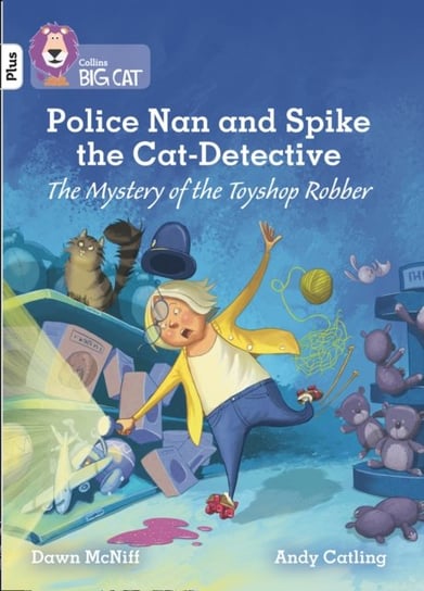Police Nan and Spike the Cat-Detective - The Mystery of the Toyshop Robber: Band 10+White Plus Dawn McNiff