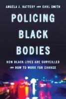 Policing Black Bodies Hattery Angela J., Smith Earl