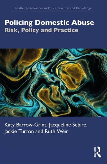 Policing Domestic Abuse: Risk, Policy, and Practice Katy Barrow-Grint