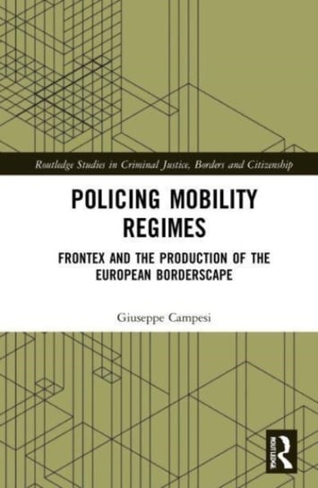 Policing Mobility Regimes: Frontex and the Production of the European Borderscape Giuseppe Campesi