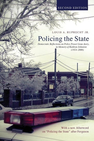 Policing the State, Second Edition Ruprecht Louis A. Jr.