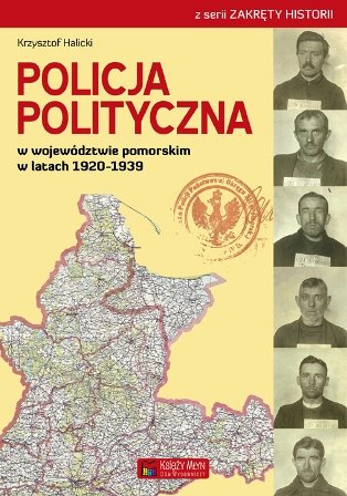 Policja Polityczna w województwie pomorskim w latach 1920–1939 Halicki Krzysztof