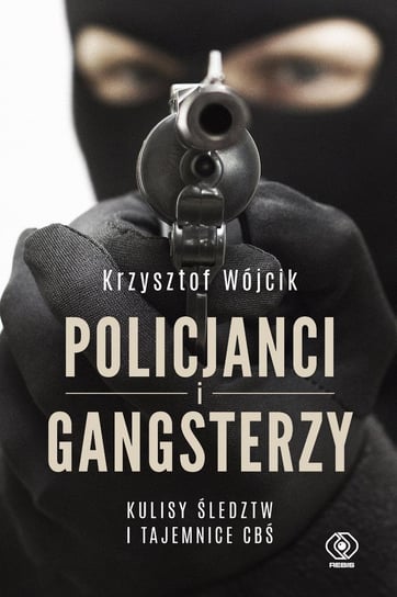 Policjanci i gangsterzy. Kulisy śledztw i tajemnice CBŚ - ebook mobi Wójcik Krzysztof