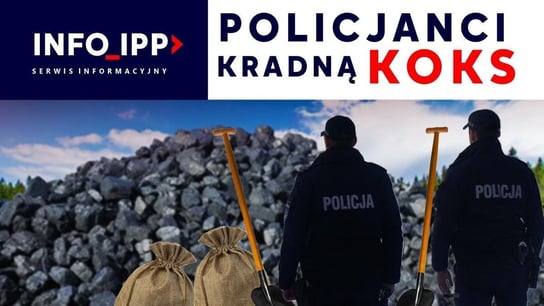 Policjanci kradną koks Serwis info IPP 2023.01.18 - Idź Pod Prąd Nowości - podcast Opracowanie zbiorowe