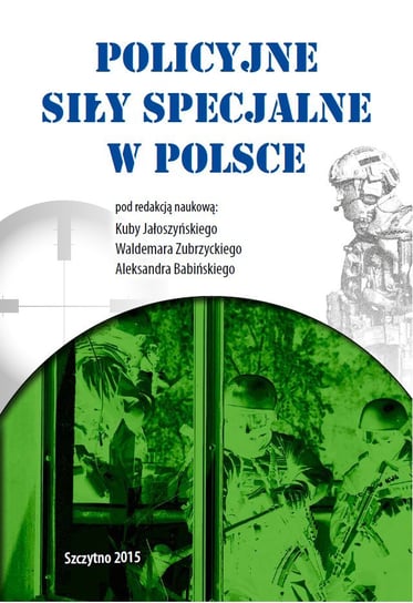 Policyjne siły specjalne w Polsce Jałoszyński Kuba, Zubrzycki Waldemar, Babiński Aleksander