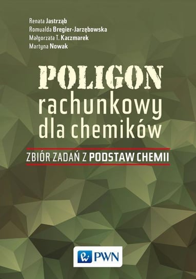 Poligon rachunkowy dla chemików Nowak Martyna, Kaczmarek Małgorzata T., Bregier-Jarzębowska Romualda, Jastrząb Renata