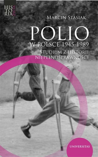 Polio w Polsce 1945-1989. Studium z historii niepełnosprawności Stasiak Marcin