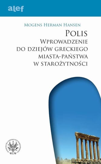 Polis. Wprowadzenie do dziejów greckiego miasta - państwa w starożytności Hansen Herman Mogens