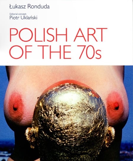 Polish Art of the 70s Ronduda Łukasz