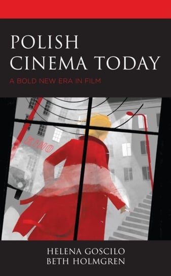 Polish Cinema Today: A Bold New Era in Film Goscilo Helena, Beth Holmgren