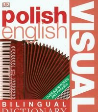 Polish-English Visual Bilingual Dictionary Opracowanie zbiorowe