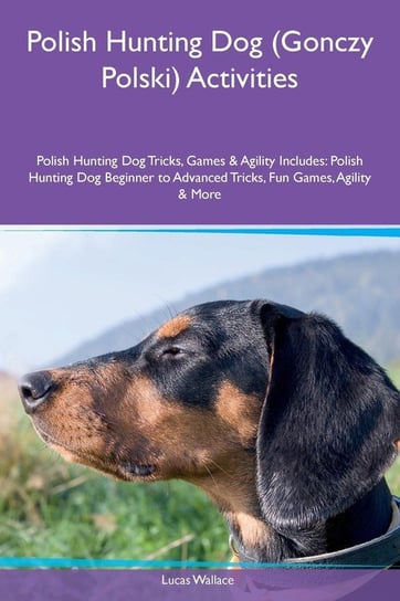 Polish Hunting Dog (Gonczy Polski) Activities Polish Hunting Dog Tricks, Games & Agility Includes Wallace Lucas