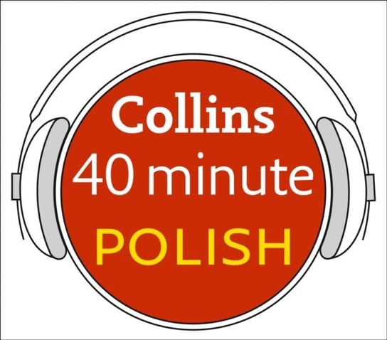 Polish in 40 Minutes: Learn to speak Polish in minutes with Collins Opracowanie zbiorowe