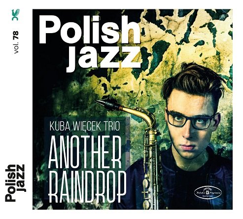 Polish Jazz: Another Raindrop. Volume 78 Kuba Więcek Trio