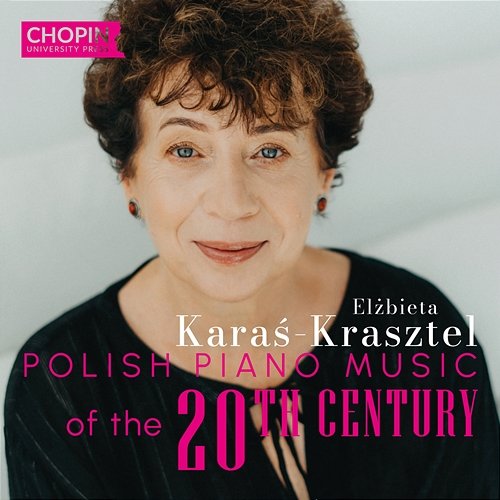 Polish Piano Music of the 20th Century Chopin University Press, Elżbieta Karaś-Krasztel