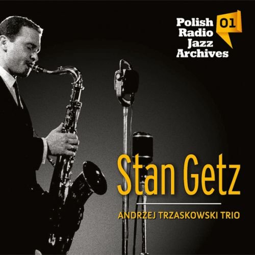 Polish Radio Jazz Archives. Volume 1 Getz Stan, Trzaskowski Andrzej Trio