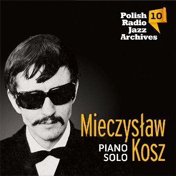 Polish Radio Jazz Archives. Volume 10: Mieczysław Kosz Kosz Mieczysław