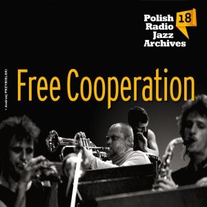 Polish Radio Jazz Archives. Volume 18: Free Cooperation Free Cooperation