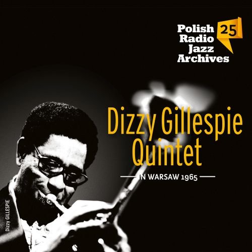 Polish Radio Jazz Archives. Volume 25: Dizzy Gillespie Quintet in Warsaw 1965 Dizzy Gillespie Quintet