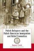 Polish Refugees and the Polish American Immigration and Relief Committee Cisek Janusz