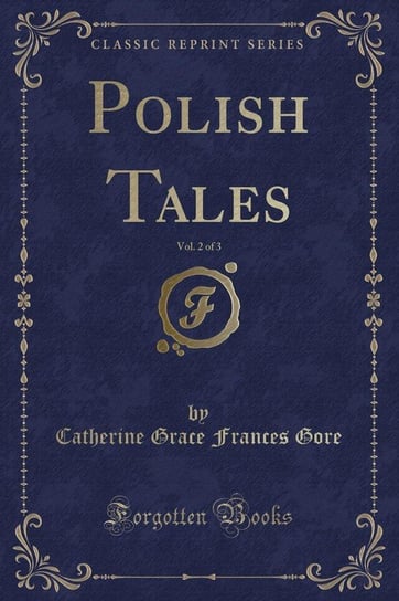 Polish Tales, Vol. 2 of 3 (Classic Reprint) Gore Catherine Grace Frances