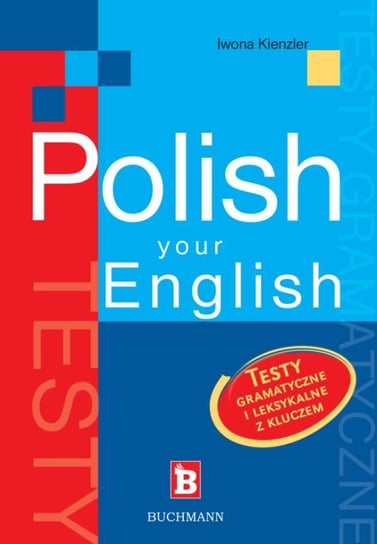 Polish your english książka. Testy gramatyczne i leksykalne z kluczem Kienzler Iwona
