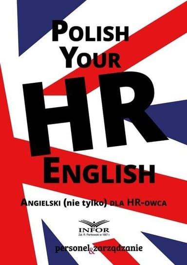 Polish Your HR English. Angielski (nie tylko) dla HR-owca Opracowanie zbiorowe
