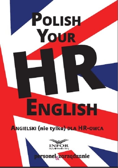 Polish Your HR English. Angielski (nie tylko) dla HR-owca Opracowanie zbiorowe