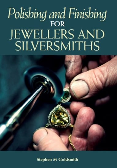 Polishing and Finishing for Jewellers and Silversmiths Stephen Goldsmith