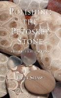 Polishing the Petoskey Stone: Selected Poems Shaw Luci