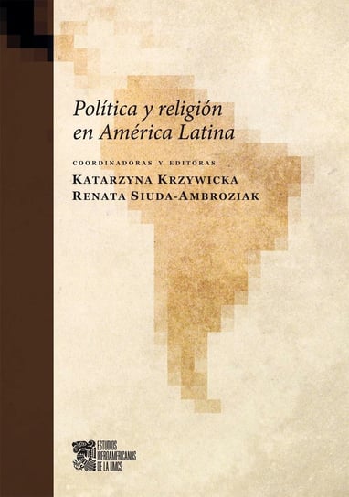 Politica y Religion en America Latina Krzywicka Katarzyna, Siuda-Ambroziak Renata