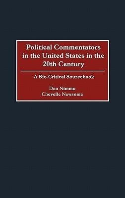 Political Commentators in the United States in the 20th Century: A Bio-Critical Sourcebook Newsome Chevelle
