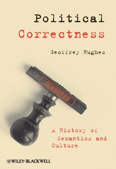 Political Correctness: A History of Semantics and Culture Geoffrey Hughes