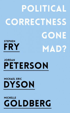 Political Correctness Gone Mad? Peterson Jordan B., Fry Stephen, Dyson Michael Eric, Goldberg Michelle