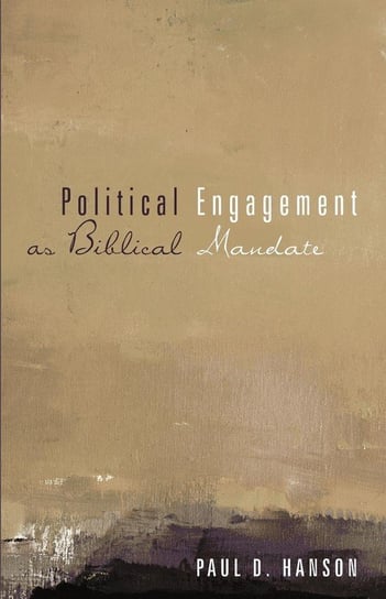 Political Engagement as Biblical Mandate Hanson Paul D.