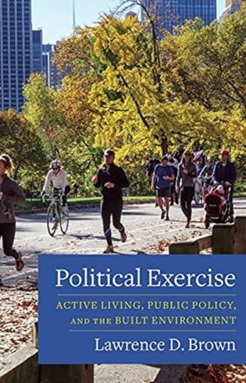 Political Exercise. Active Living, Public Policy, and the Built Environment Opracowanie zbiorowe