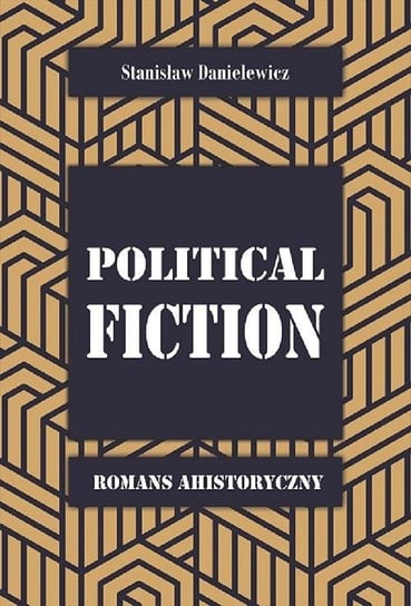 Political fiction. Romans ahistoryczny Danielewicz Stanisław