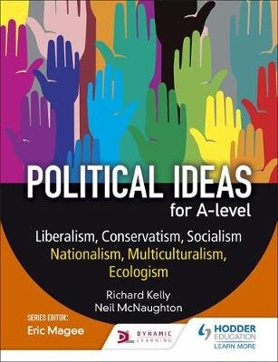 Political ideas for A Level: Liberalism, Conservatism, Socialism, Nationalism, Multiculturalism, Ecologism Kelly Richard