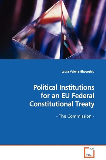 Political Institutions for an EU Federal Constitutional Treaty  - The Commission - Gheorghiu Laura Valeria